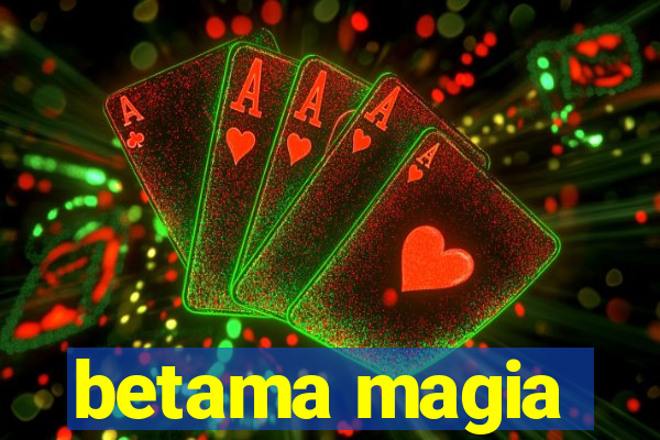 betama magia